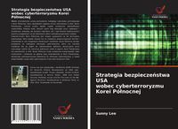 Produktbild: Strategia bezpiecze&iquest;stwa USA wobec cyberterroryzmu Korei P&oacute;&iquest;nocnej