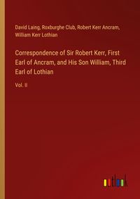 Produktbild: Correspondence of Sir Robert Kerr, First Earl of Ancram, and His Son William, Third Earl of Lothian
