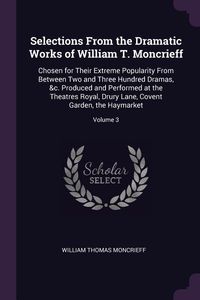 Produktbild: Selections From the Dramatic Works of William T. Moncrieff