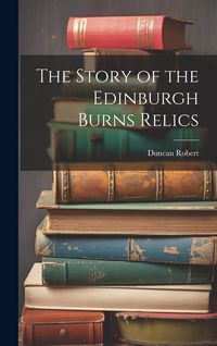 Produktbild: The Story of the Edinburgh Burns Relics