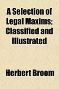 Produktbild: A Selection of Legal Maxims; Classified and Illustrated