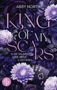 Produktbild: King of My Scars - Il me sauve. Il me brise. Il est King. | Une romance &agrave; suspense entre passion et danger