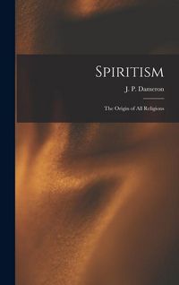 Produktbild: Spiritism; the Origin of All Religions