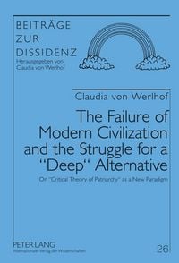 Produktbild: The Failure of Modern Civilization and the Struggle for a &laquo;Deep&raquo; Alternative