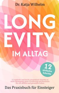 Produktbild: Longevity im Alltag "Das Praxisbuch f&uuml;r Einsteiger" - f&uuml;r ein aktives und gesundes Leben