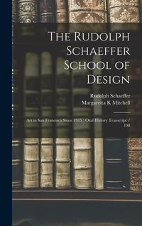 Produktbild: The Rudolph Schaeffer School of Design: Art in San Francisco Since 1915: Oral History Transcript / 198
