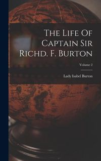 Produktbild: The Life Of Captain Sir Richd. F. Burton; Volume 2