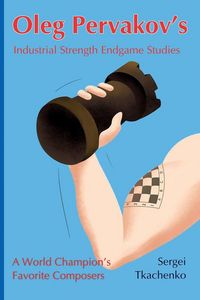 Produktbild: Oleg Pervakov's Industrial Strength Endgame Studies