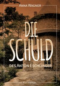 Produktbild: Die Schuld des Anton Eschlinger