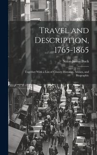 Produktbild: Travel and Description, 1765-1865: Together With a List of County Histories, Atlases, and Biographic