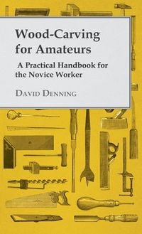 Produktbild: Wood-Carving for Amateurs - A Practical Handbook for the Novice Worker