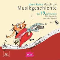 Produktbild: Uhus Reise durch die Musikgeschichte. Das 19. Jahrhundert. Die Romantik und ihre Opern