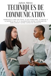 Produktbild: Techniques de communication: Apprenez &agrave; lire les gens, &agrave; les faire rire, &agrave; parler &agrave; n'importe qui et &agrave; augmenter votre charisme en am&eacute;liorant votre ca