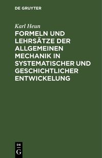 Produktbild: Formeln und Lehrs&auml;tze der allgemeinen Mechanik in systematischer und geschichtlicher Entwickelung
