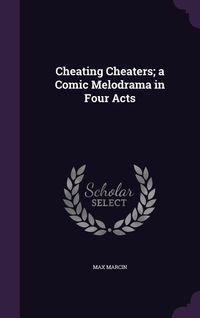 Produktbild: Cheating Cheaters; a Comic Melodrama in Four Acts