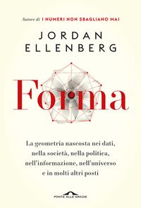 Produktbild: Forma. La geometria nascosta nei dati, nella societ&agrave;, nella politica, nell'informazione, nell'universo e in molti altri posti