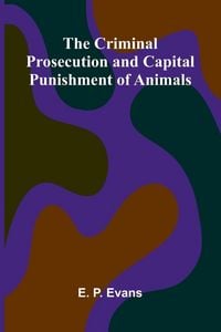 Produktbild: The Criminal Prosecution and Capital Punishment of Animals