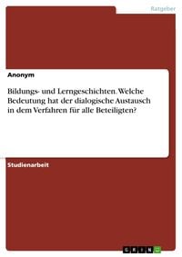 Produktbild: Bildungs- und Lerngeschichten. Welche Bedeutung hat der dialogische Austausch in dem Verfahren f&uuml;r alle Beteiligten?