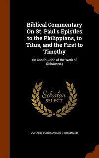 Produktbild: Biblical Commentary On St. Paul's Epistles to the Philippians, to Titus, and the First to Timothy
