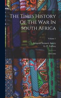Produktbild: The Times History Of The War In South Africa: 1899-1902; Volume 1