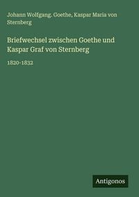 Produktbild: Briefwechsel zwischen Goethe und Kaspar Graf von Sternberg