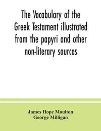Produktbild: The vocabulary of the Greek Testament illustrated from the papyri and other non-literary sources