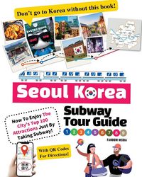 Produktbild: Seoul Korea Subway Tour Guide - How To Enjoy The City's Top 100 Attractions Just By Taking Subway!