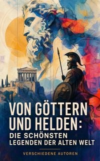 Produktbild: Von G&ouml;ttern und Helden: Die sch&ouml;nsten Legenden der alten Welt