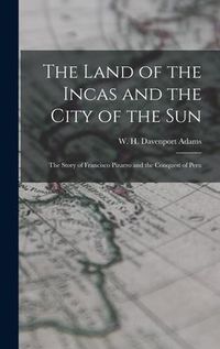 Produktbild: The Land of the Incas and the City of the Sun: the Story of Francisco Pizarro and the Conquest of Peru