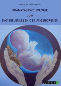 Produktbild: Pr&auml;natalpsychologie oder Das Seelenleben des Ungeborenen
