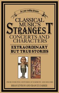 Produktbild: Classical Music's Strangest Concerts and Characters