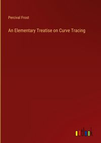 Produktbild: An Elementary Treatise on Curve Tracing