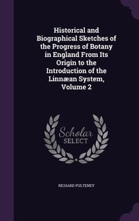 Produktbild: Historical and Biographical Sketches of the Progress of Botany in England From Its Origin to the Introduction of the Linn&aelig;an System, Volume 2
