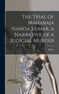 Produktbild: The Trial of Maharaja Nanda Kumar, a Narrative of a Judicial Murder