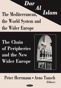 Produktbild: Dar al Islam. The Mediterranean, the World System and the Wider Europe: The Chain of Peripheries and the New Wider Europe
