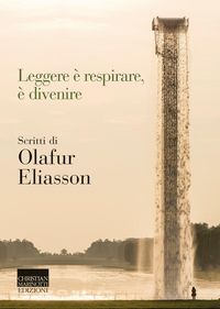 Produktbild: Leggere &egrave; respirare, &egrave; divenire. Scritti di Olafur Eliasson