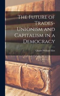 Produktbild: The Future of Trades-Unionism and Capitalism in a Democracy