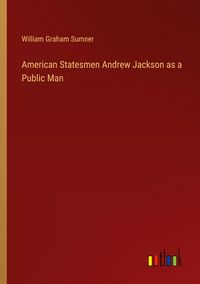Produktbild: American Statesmen Andrew Jackson as a Public Man