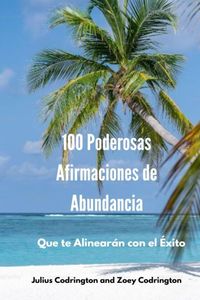 Produktbild: 100 Poderosas Afirmaciones de Abundancia: Que te Alinear&aacute;n con el &Eacute;xito
