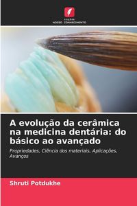 Produktbild: A evolu&ccedil;&atilde;o da cer&acirc;mica na medicina dent&aacute;ria: do b&aacute;sico ao avan&ccedil;ado
