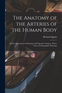 Produktbild: The Anatomy of the Arteries of the Human Body: And its Application to Pathology And Operative Surgery, With a Series of Lithographic Drawings