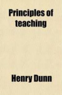 Produktbild: Principles of Teaching; Or, the Normal School Manual: Containing Practical Suggestions on the Government and Instruction on Children