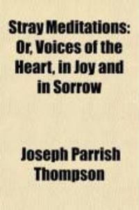 Produktbild: Stray Meditations; Or, Voices of the Heart, in Joy and in Sorrow