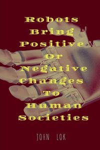 Produktbild: Robots Bring Positive Or Negative Changes To Human Societies