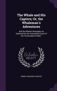 Produktbild: The Whale and His Captors; Or, the Whaleman's Adventures