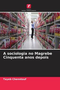 Produktbild: A sociologia no Magrebe Cinquenta anos depois