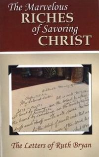 Produktbild: The Marvelous Riches of Savoring Christ: The Letters of Ruth Bryan