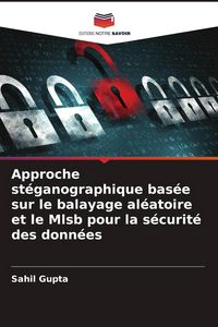 Produktbild: Approche st&eacute;ganographique bas&eacute;e sur le balayage al&eacute;atoire et le Mlsb pour la s&eacute;curit&eacute; des donn&eacute;es