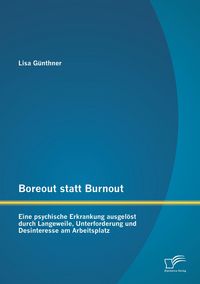 Produktbild: Boreout statt Burnout: Eine psychische Erkrankung ausgel&ouml;st durch Langeweile, Unterforderung und Desinteresse am Arbeitsplatz