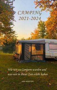 Produktbild: Camping 2021-2024: Wie wir zu Campern wurden und was wir in dieser Zeit erlebt haben